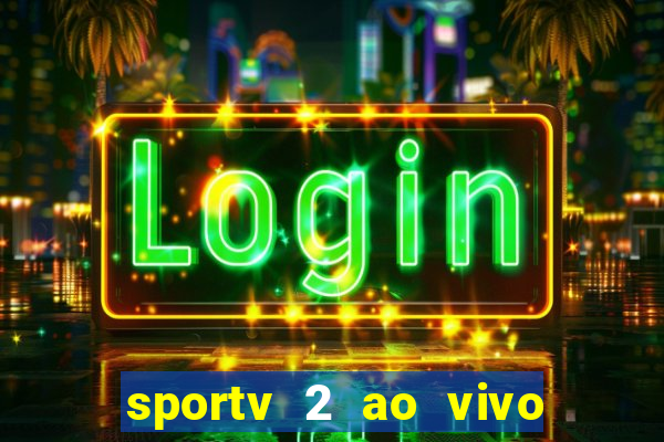 sportv 2 ao vivo futebol play hd